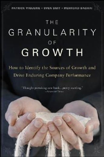 The Granularity of Growth: How to Identify the Sources of Growth and Drive Enduring Company Performance (en Inglés)