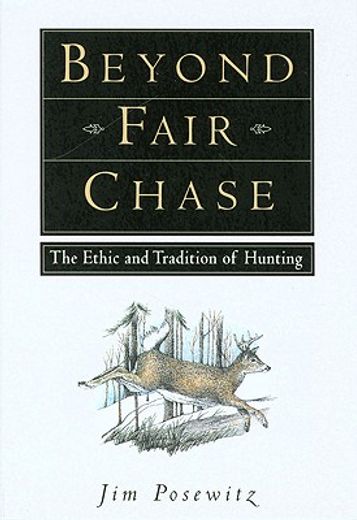 beyond fair chase,the ethic and tradition of hunting