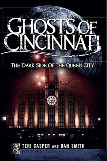 ghosts of cincinnati,the dark side of the queen city