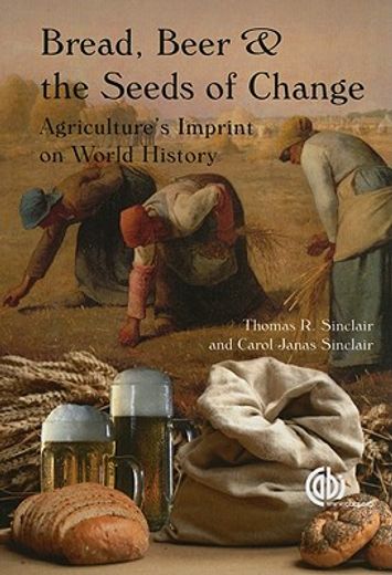 bread, beer and the seeds of change,agriculture´s imprint on world history