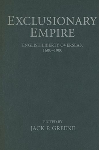 exclusionary empire,english liberty overseas, 1600-1900