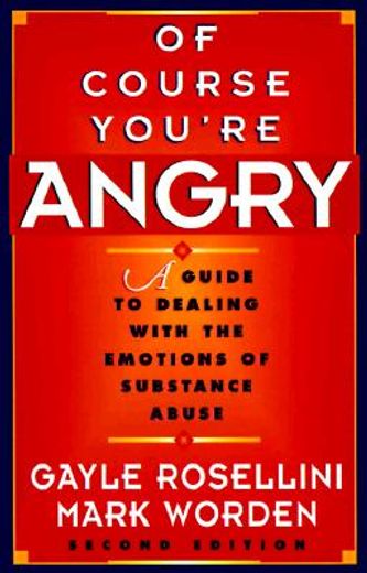 of course you´re angry,a guide to dealing with the emotions of substance abuse