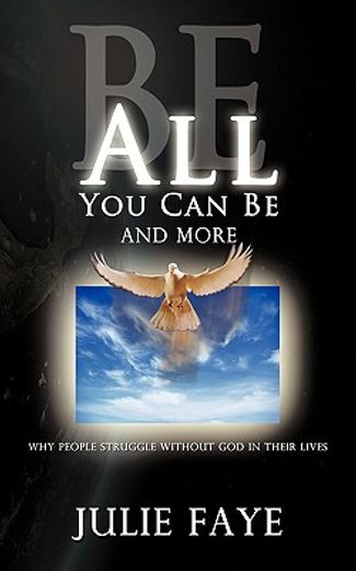 be all you can be and more,why people struggle without god in their lives