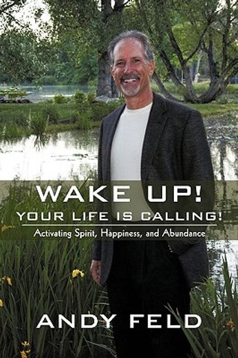wake up! your life is calling!,activating spirit, happiness, and abundance