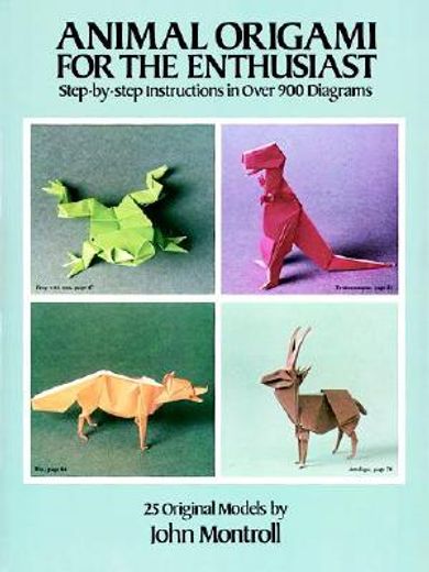 animal origami for the enthusiast,step-by-step instructions in over 900 diagrams, 25 original models