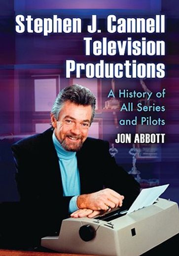 stephen j. cannell television productions,a history of all series and pilots