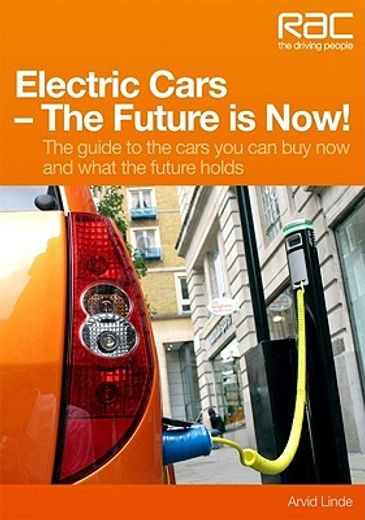 electric cars - the future is now!,your guide to the cars you can buy now and what the future holds