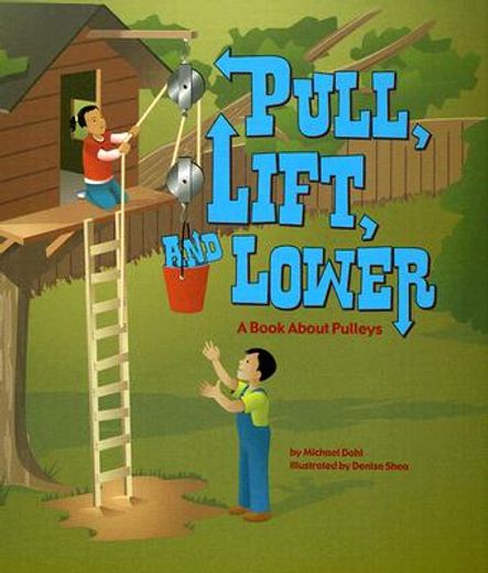 pull, lift, and lower,a book about pulleys