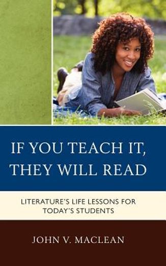 if you teach it, they will read,literature`s life lessons for today`s students