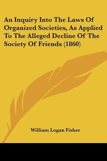 an inquiry into the laws of organized societies, as applied to the alleged decline of the society of