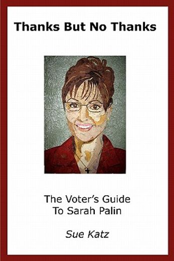 thanks but no thanks,the voter´s guide to sarah palin