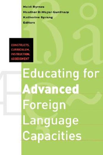 educating for advanced foreign language capacities,constructs, curriculum, instruction, assessment