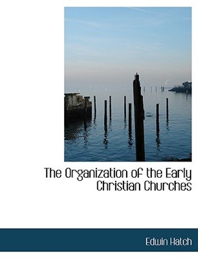 organization of the early christian churches (large print edition)