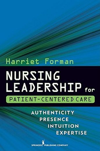 nursing leadership for patient-centered care,authenticity presence intuition expertise