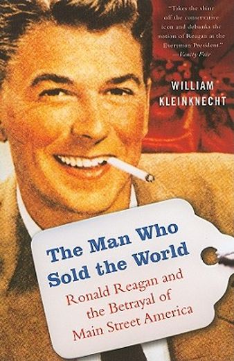the man who sold the world,ronald reagan and the betrayal of main street america (in English)