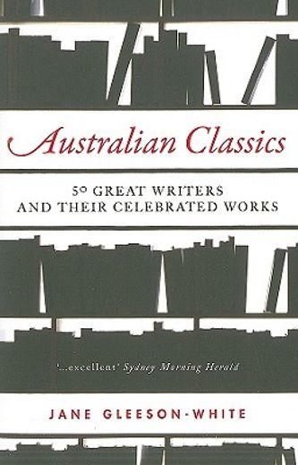 Australian Classics: 50 Great Writers and Their Celebrated Works (en Inglés)