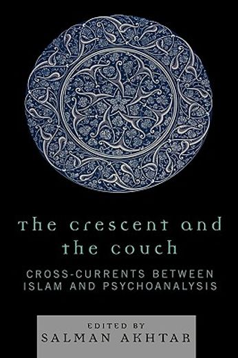 the crescent and the couch,cross-currents between islam and psychoanalysis