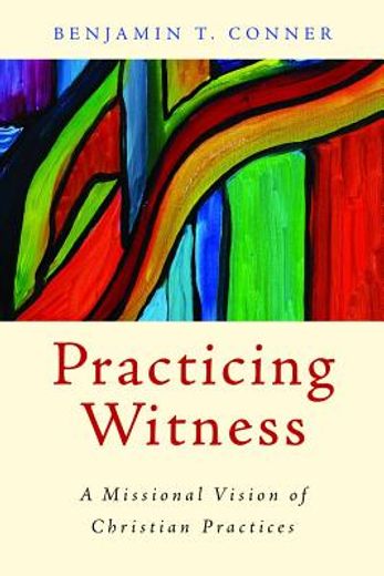 practicing witness,a missional vision of christian practices (in English)