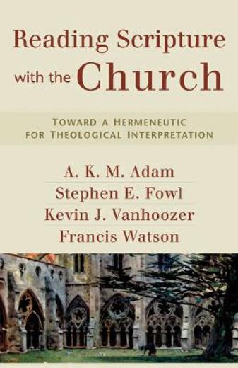 reading scripture with the church,toward a hermeneutic for theological interpretation (en Inglés)