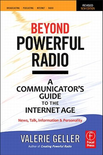 beyond powerful radio,a communicator`s guide to the internet age: news, talk, information & personality for broadcasting,