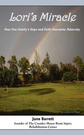 lori ` s miracle: how one family ` s hope and faith overcame adversity (en Inglés)