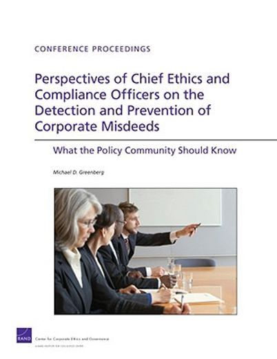 perspectives of chief ethics and complience officers on the detection and prevention of corporate misdeeds,what the policy community should know