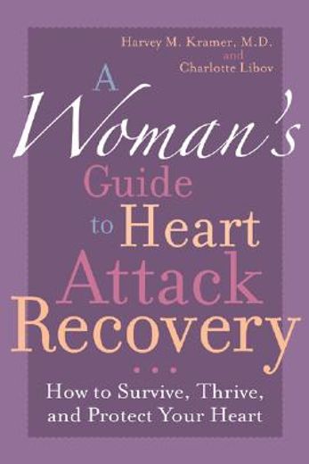 a woman´s guide to heart attack recovery,how to survive, thrive, and protect your heart (en Inglés)
