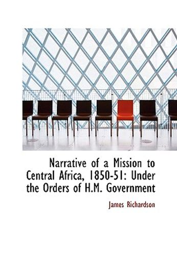 narrative of a mission to central africa, 1850-51: under the orders of h.m. government