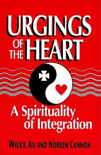 urgings of the heart: a spirituality of integration (en Inglés)
