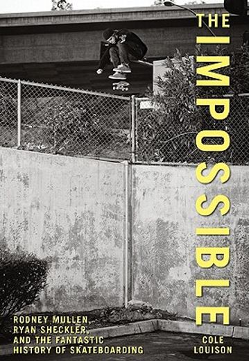 the impossible,rodney mullen, ryan sheckler, and the fantastic history of skateboarding