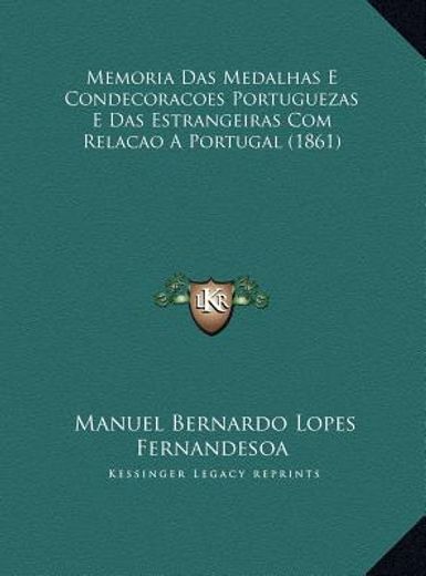 memoria das medalhas e condecoracoes portuguezas e das estramemoria das medalhas e condecoracoes portuguezas e das estrangeiras com relacao a portugal