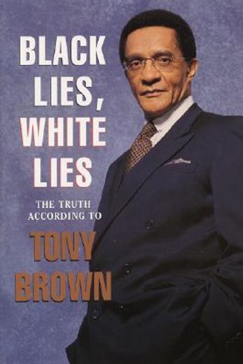 black lies, white lies,the truth according to tony brown