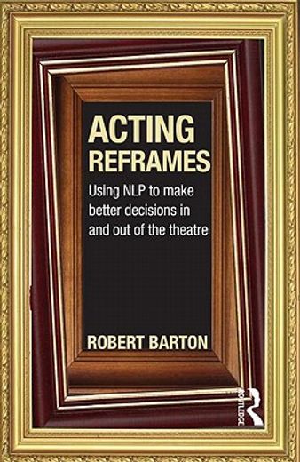 acting reframes,using nlp to make better decisions in and out of the theatre