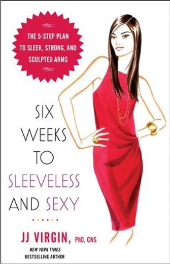six weeks to sleeveless and sexy,the 5-step plan to sleek, strong, and sculpted arms