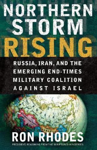 northern storm rising,russia, iran, and the emerging end-times military coalition against israel