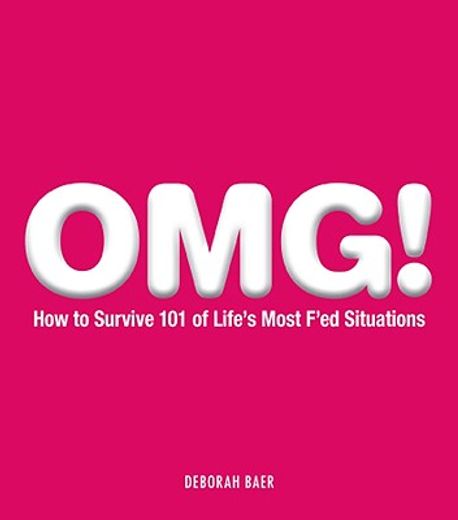 Omg!: How to Survive 101 of Life's Most F'Ed Situations (en Inglés)
