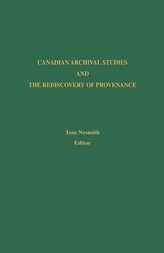 canadian archival studies and the rediscovery of provenance