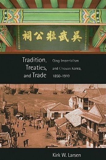 tradition, treaties, and trade,qing imperialism and choson korea, 1850 - 1910