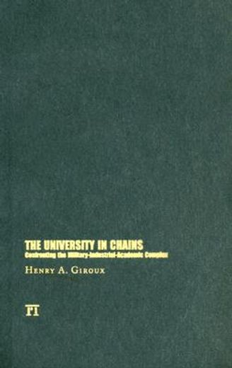 the university in chains,confronting the military-industrial-academic complex