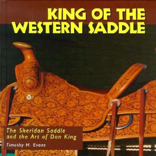 king of the western saddle,the sheridan saddle and the art of don king