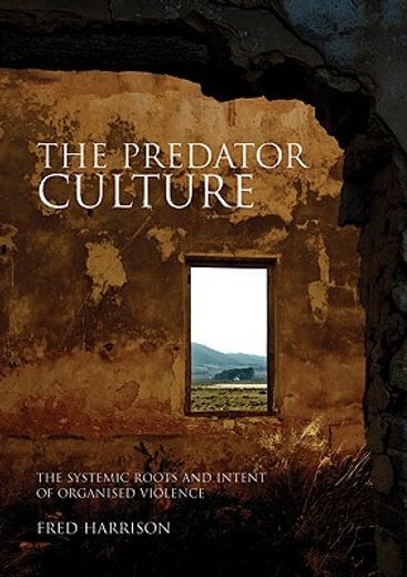 the predator culture,the roots and intent of organised violence