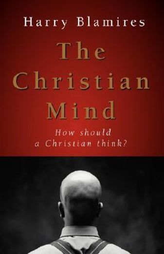 the christian mind: how should a christian think?