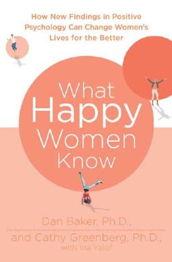 what happy women know,how new findings in positive psychology can change women´s lives for the better (en Inglés)