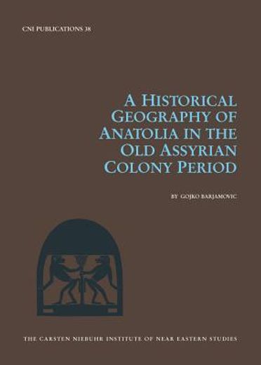A Historical Geography of Anatolia in the Old Assyrian Colony Period (en Inglés)