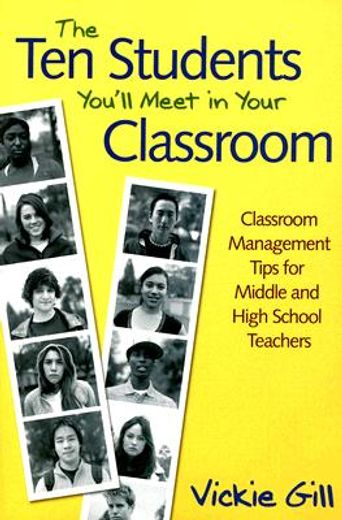 The Ten Students You?ll Meet in Your Classroom: Classroom Management Tips for Middle and High School Teachers 