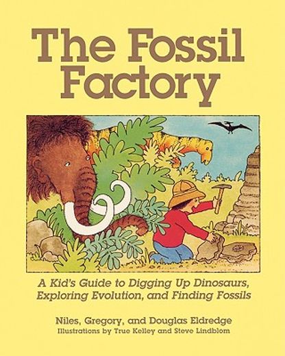 the fossil factory,a kid´s guide to digging up dinosaurs, exploring evolution, and finding fossils
