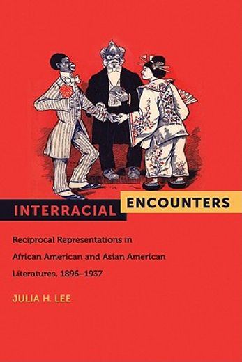 interracial encounters,reciprocal representations in african and asian american literatures, 1896-1937