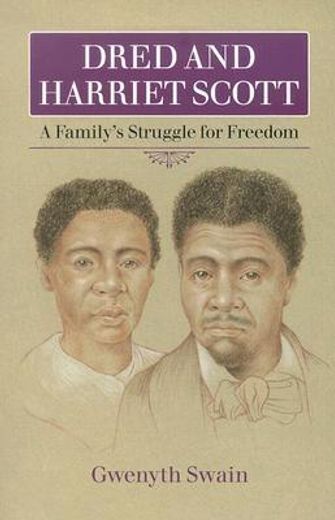 dred and harriet scott,a family´s struggle for freedom