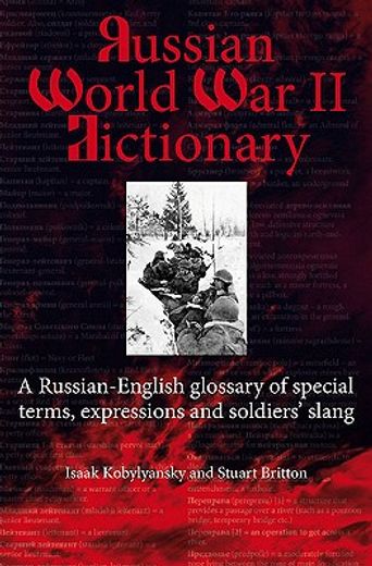 Russian World War II Vocabulary: A Russian-English Glossary of Special Terms, Soldiers' Expressions and Slang (en Inglés)