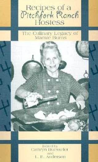 recipes of a pitchfork ranch hostess,the culinary legacy of mamie burns (en Inglés)